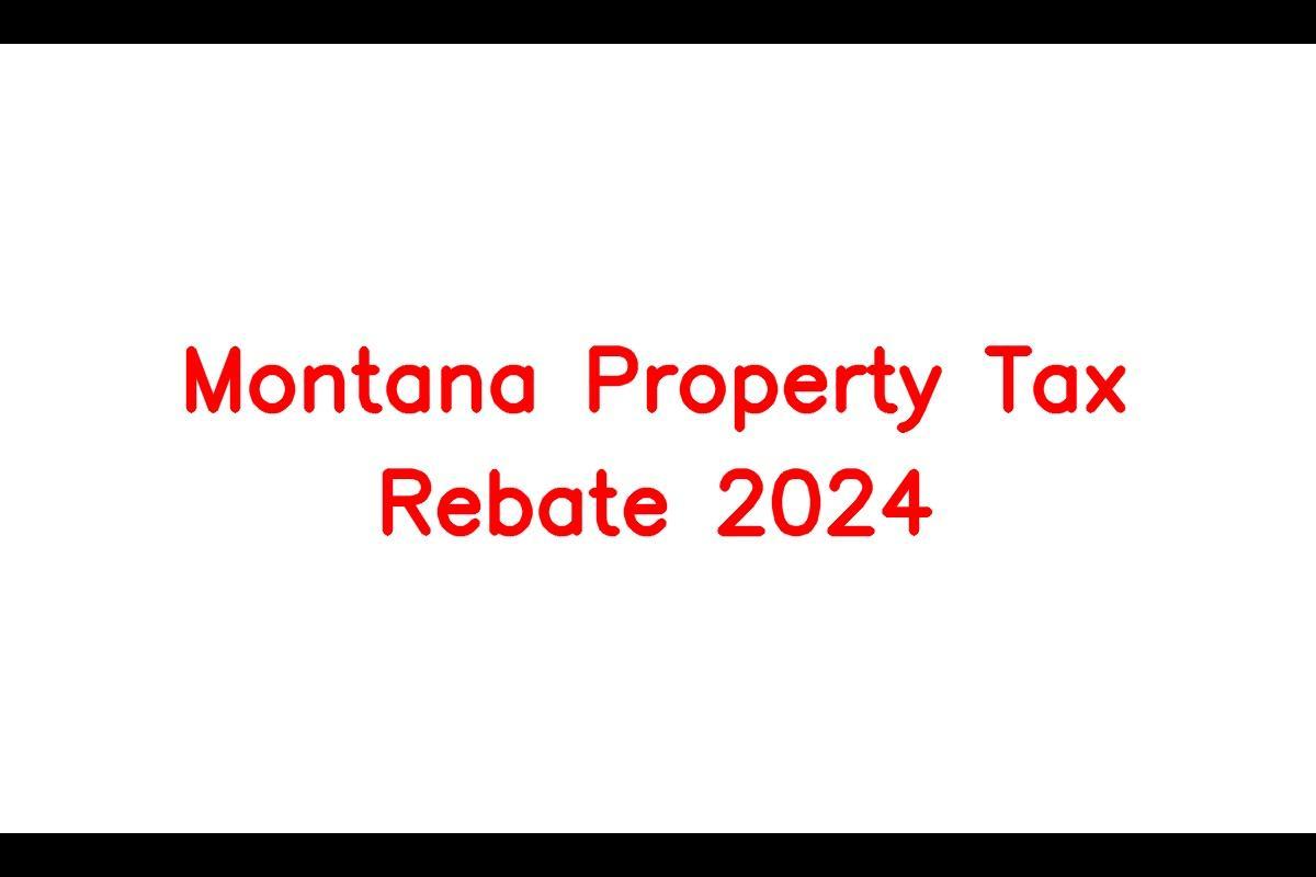 Montana Property Tax Rebate 2024 Eligibility Criteria, Benefits, Required Documents, Amount