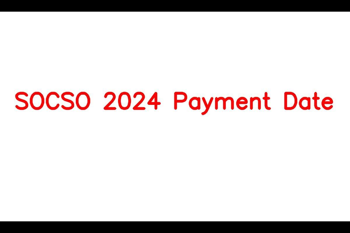 SOCSO 2024 Payment Schedule Released: Important Dates and Benefits