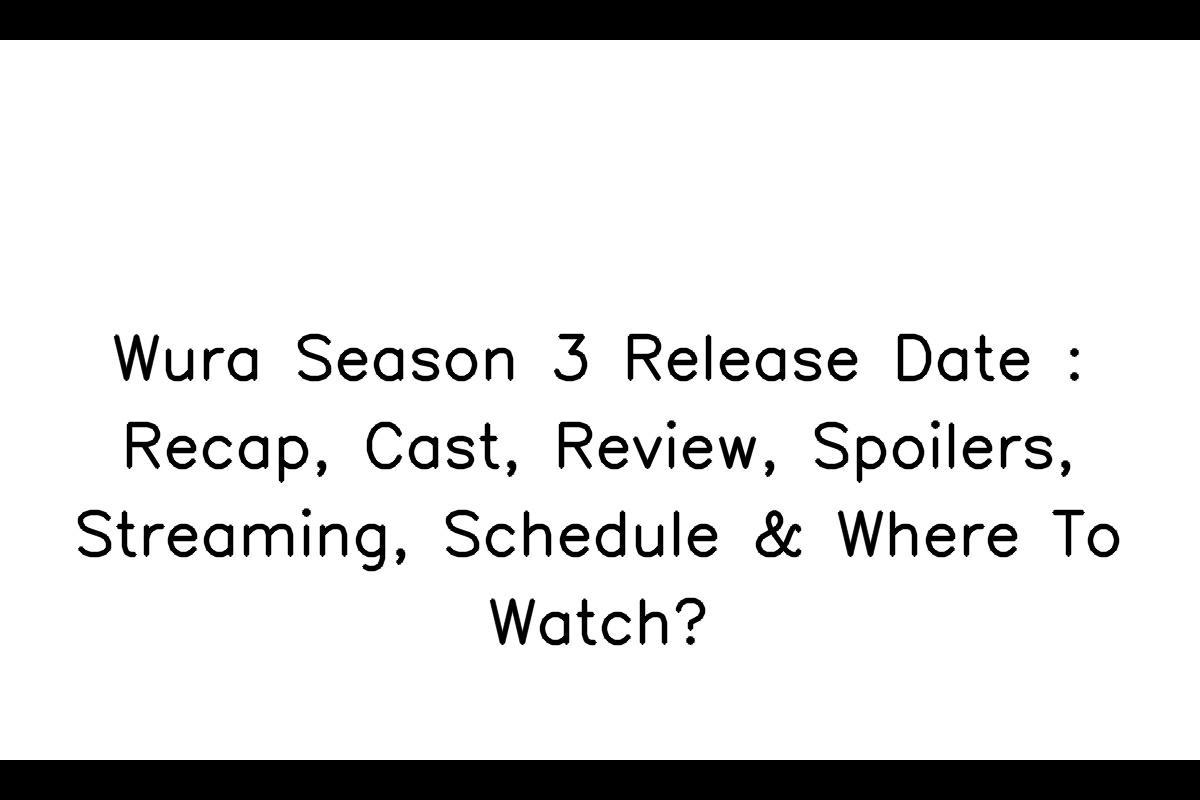 Wura Season 3 Release Date Updates