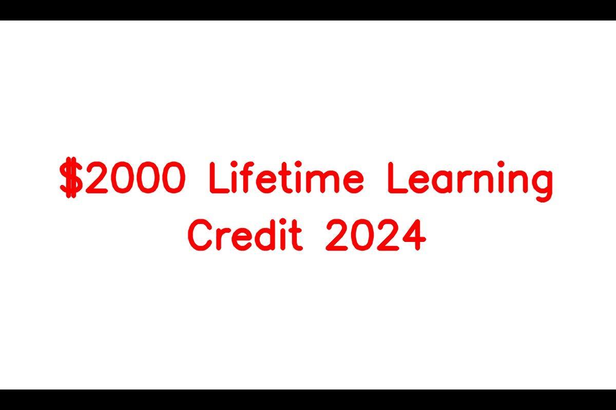 The Benefits of the $2000 Lifetime Learning Credit in 2024