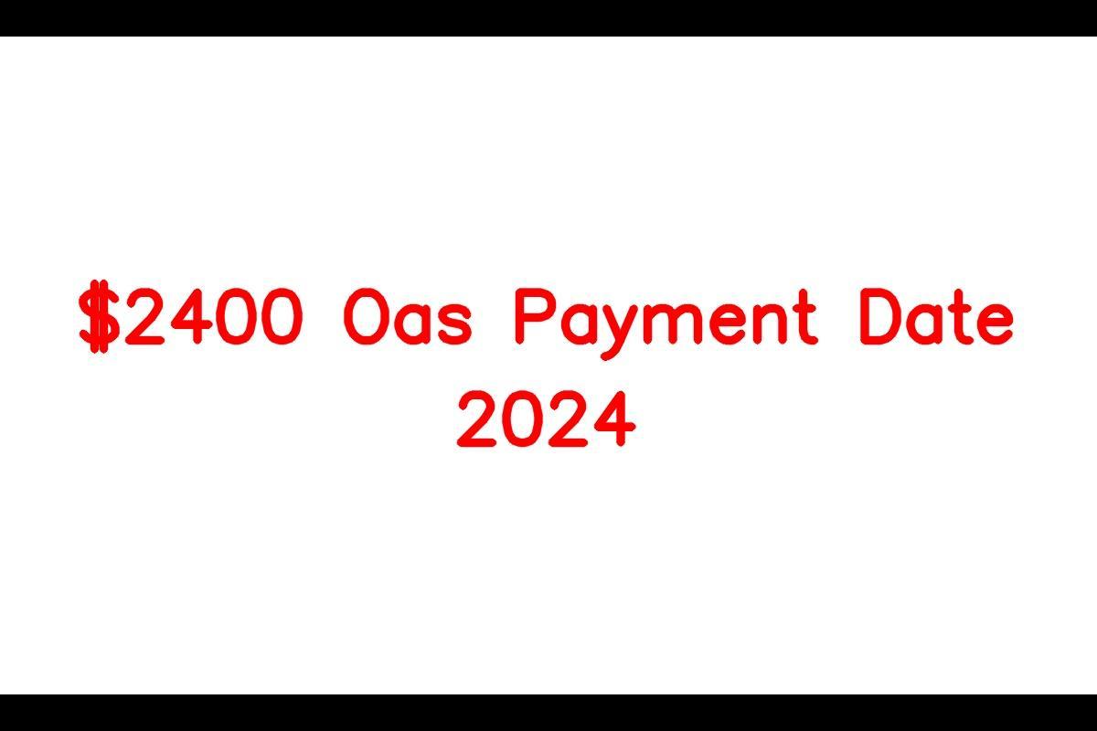 2400 Oas Payment Date 2024, Check Eligibility Criteria, Amount, Status & Know Details