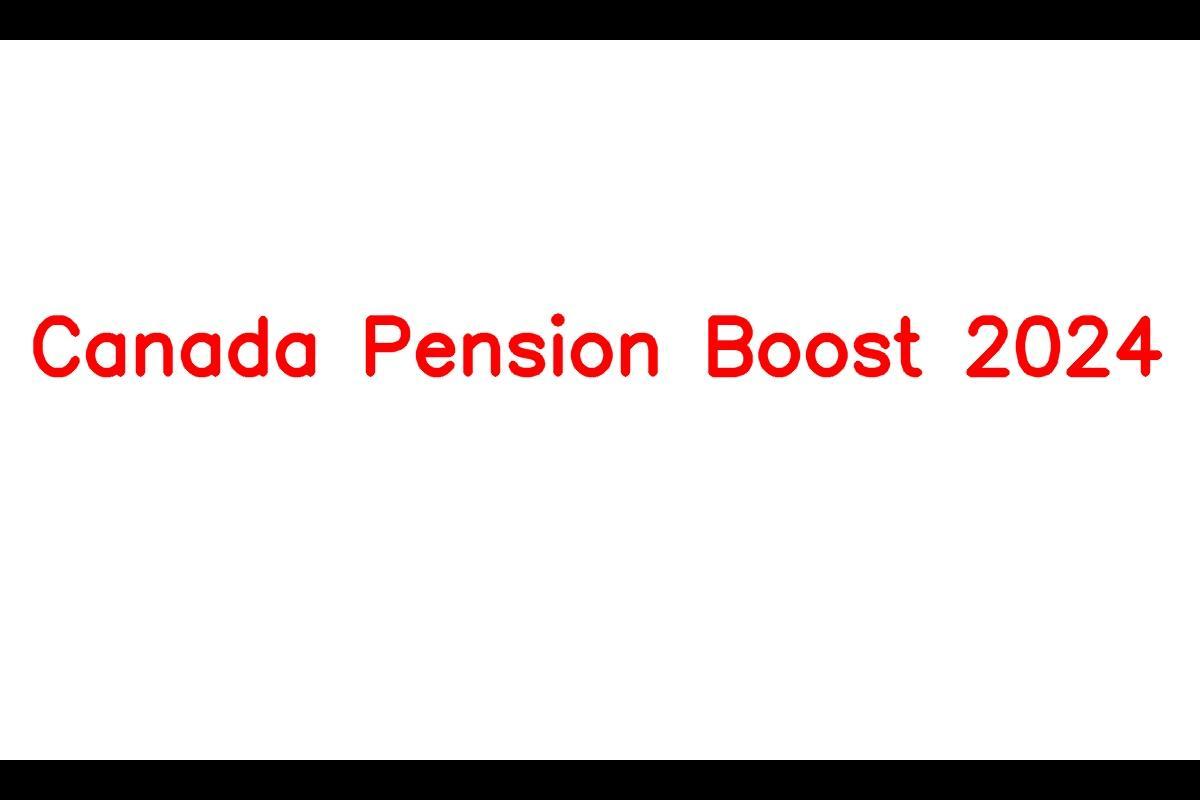 Canada Pension Boost 2024 - Anticipated Increase in CPP & OAS Payments