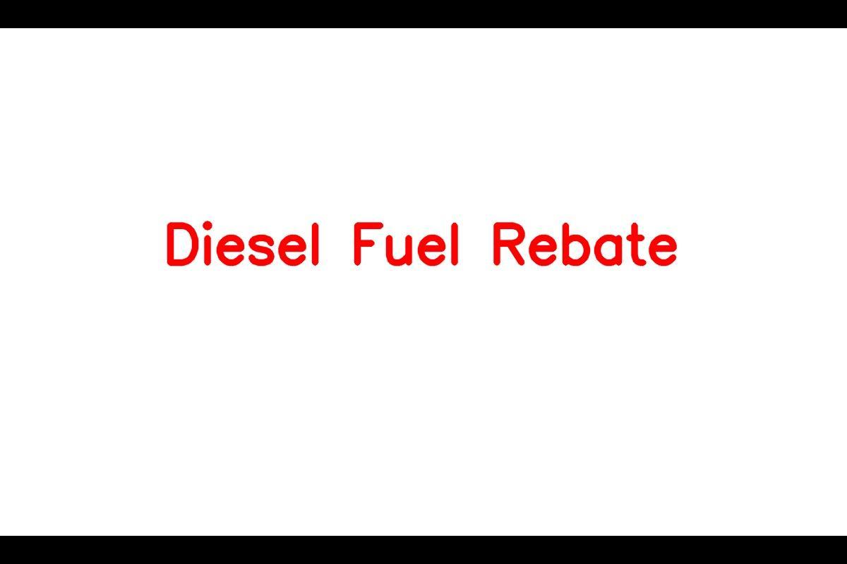 Diesel Fuel Rebate – How to Claim and Required Documentation
