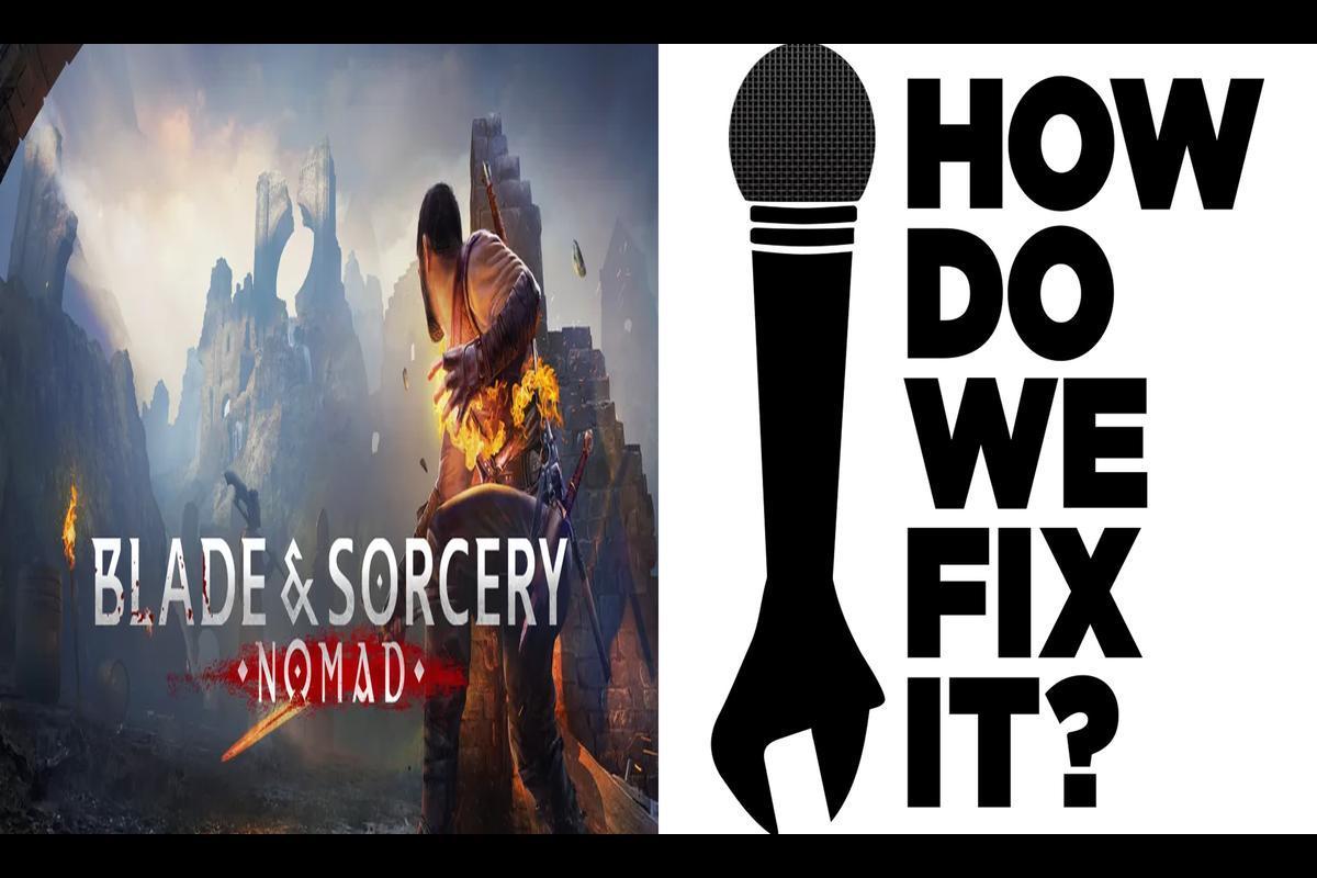Having Trouble with Blade and Sorcery: Nomad Mods? Here's How to Fix Them