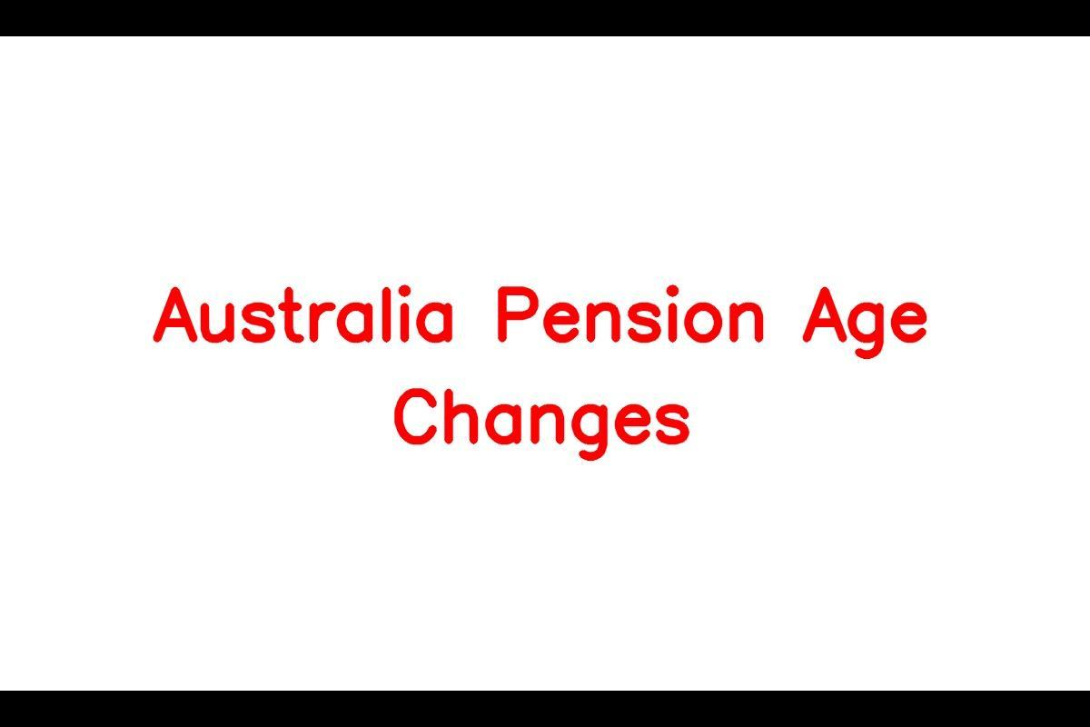 Australia Pension Age Changes: New Age and Amount for Australian Pensions
