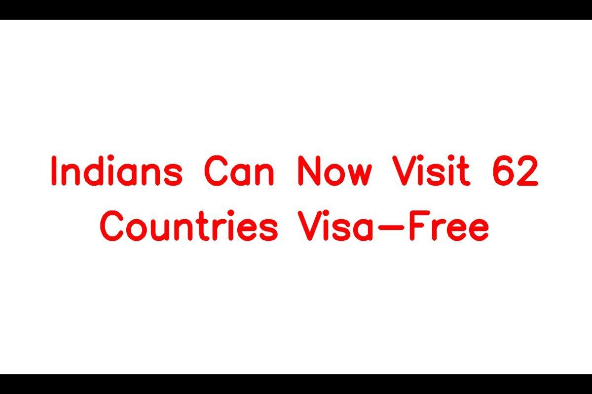 Access to Visa-Free Travel for Indian Passport Holders Increases to 62 Countries