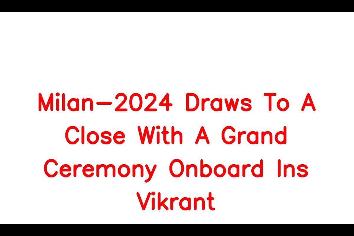 Naval Exercise Milan Concludes with INS Vikrant Leading the Way