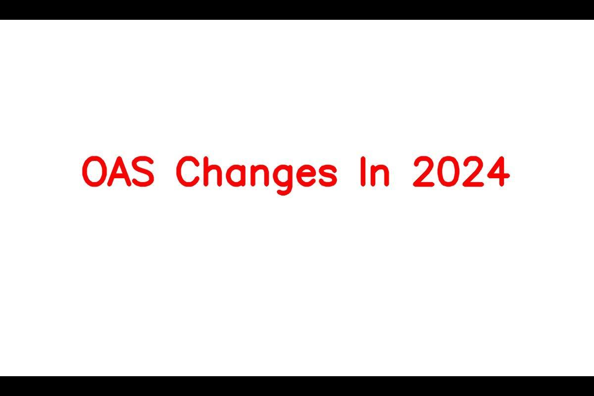 OAS Changes in 2024 – All You Need to Know