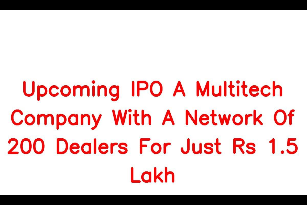 Upcoming IPO: Multitech Company Offers Partnership Opportunity for Just Rs 1.5 Lakh