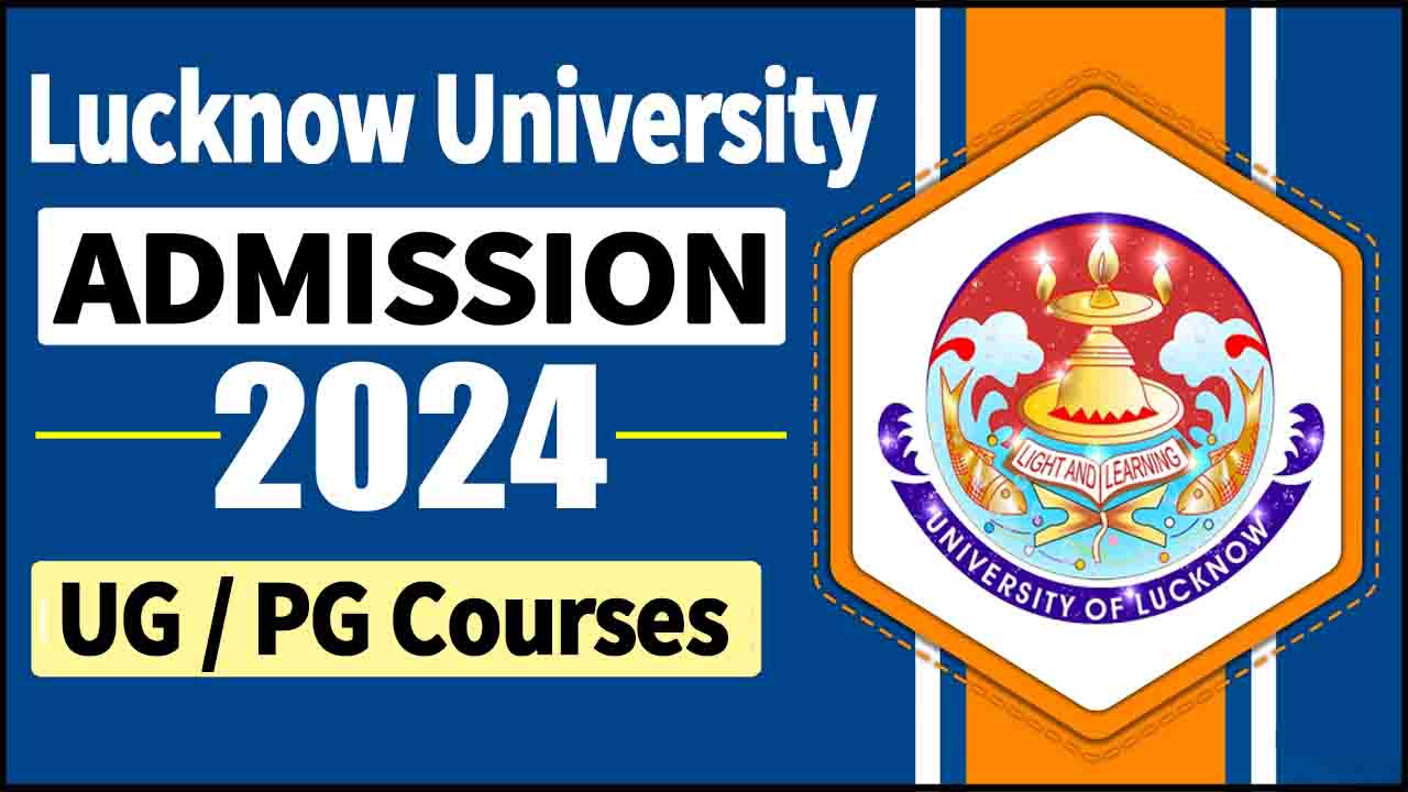 Lucknow University Admission 2024-25: यूजी / पीजी एडमिशन के आवेदन शुरू ...