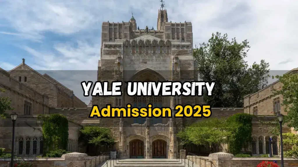 Yale University Admission 2025: Courses Fees, Acceptance Rate, Ranking, Placement & Scholarship